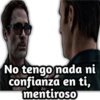 No tengo nada ni
confianza en ti,
mentiroso
