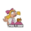 ¡PERO TE ODIO!