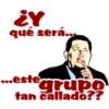 ¿Y
que será..
*.este
grupa
tan čallado??