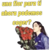 una flor para ti ahora podemos coger?