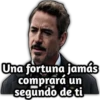 Una fortuna jamás
comprará un
segundo de ti