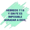 HEBREOS 11:6
Y SIN FE ES
IMPOSIBLE
AGRADAR A DIOS,
7606