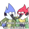 Te amo aunque
no te bañes
