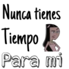 Nunca tienes
Tiempo
Para mi