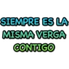 SIEMPRE ES LA MISMA VERGA CONTIGO