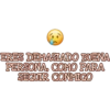 ERES DEMASIADO BUENA
PERSONA, COMO PARA
SEGUIR CONMIGO