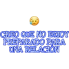 CREO QUE NO ESTOY
PREPARADO PARA
UNA RELACIÓN