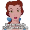 Para esa verguita
hiciste que me depilara