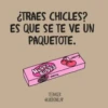 ¿TRAES CHICLES?
ES QUE SE TE VE UN
PAQUETOTE.
cherry
Hubba
BUbba
cherry
TEENAGER
@LUISBONILLAP