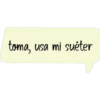 toma, usa mi suéter