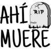 AHÍ
MUERE
RIP
Denny Skrr