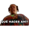 QUÉ HACES AHÍ?