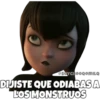 SOYCHOOQOMILO
DIJISTE QUE ODIABAS A
LOS MONSTRUOS