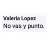 Valeria Lopez
No vas y punto.