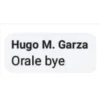 Hugo M. Garza
Orale bye