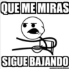 QUE ME MIRAS
SIGUE BAJANDO
memegenerator.es