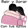 Reir y llorar
Con tus ojitos
