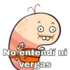 No entendí ni
vergas