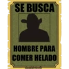 SE BUSCA
*
HOMBRE PARA
COMER HELADO
hadddenbonilla