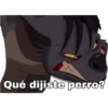 Qué dijiste perro?
