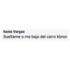 Itania Vargas
Sueltame o me bajo del carro kbron