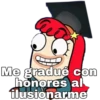Me gradué con
honores al
ilusionarme