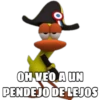 OH VEO A UN
PENDEJO DE LEJOS