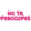 NO TE
PREOCUPES