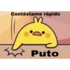 Contéstame rápido
Puto