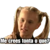 Me crees tonta o que?