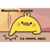 Macorina, ponme
La mano, aquí.