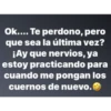 Ok.... Te perdono, pero
que sea la última vez?
¡Ay que nervios, ya
estoy practicando para
cuando me pongan los
cuernos de nuevo.>>