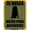 SE BUSCA
MUJER PARA
ARRUNCHIS
haddderbonilla
