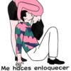 D
Me haces enloquecer