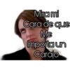 Mira mi
Cara de que
Me
Importa un
Carajo