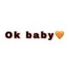 Ok baby