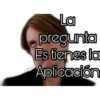 La
pregunta
Es tienes la
Aplicación