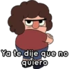 Ya te dije que no
quiero