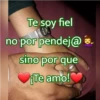 Te soy fiel
no por pendej@.
sino por que
¡Te amo!