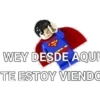 WEY DESDE AQUI
TE ESTOY VIENDO