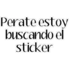 Perate estoy
buscando el
sticker