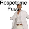 Respeteme
Pues