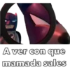 A ver con que
mamada sales