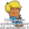 Hola guapa
¿quieres comer
mi salchichón ?