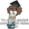 Yo si me gradué
normal, me valen
Wpito
