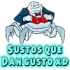 a
SUSTOS QUE
DAN GUSTO XD