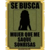 SE BUSCA
MUJER QUE ME
SAQUE
SONRISAS
haddderbonila