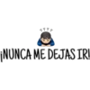 ¡NUNCA ME DEJAS IR!