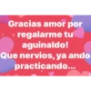 Gracias amor por
regalarme tu
aguinaldo!
Que nervios, ya ando
practicando...