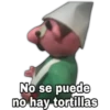No se puede
no hay tortillas